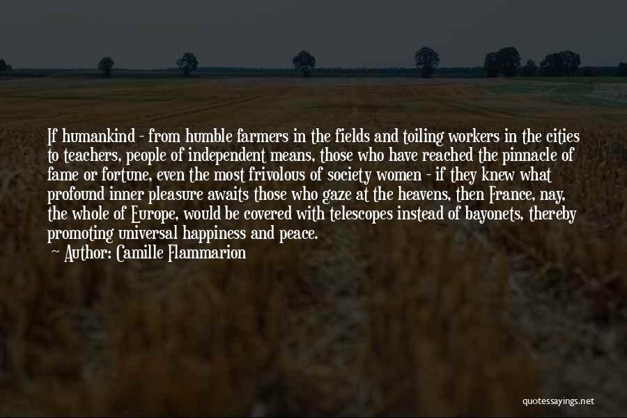 Camille Flammarion Quotes: If Humankind - From Humble Farmers In The Fields And Toiling Workers In The Cities To Teachers, People Of Independent