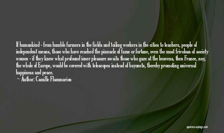 Camille Flammarion Quotes: If Humankind - From Humble Farmers In The Fields And Toiling Workers In The Cities To Teachers, People Of Independent