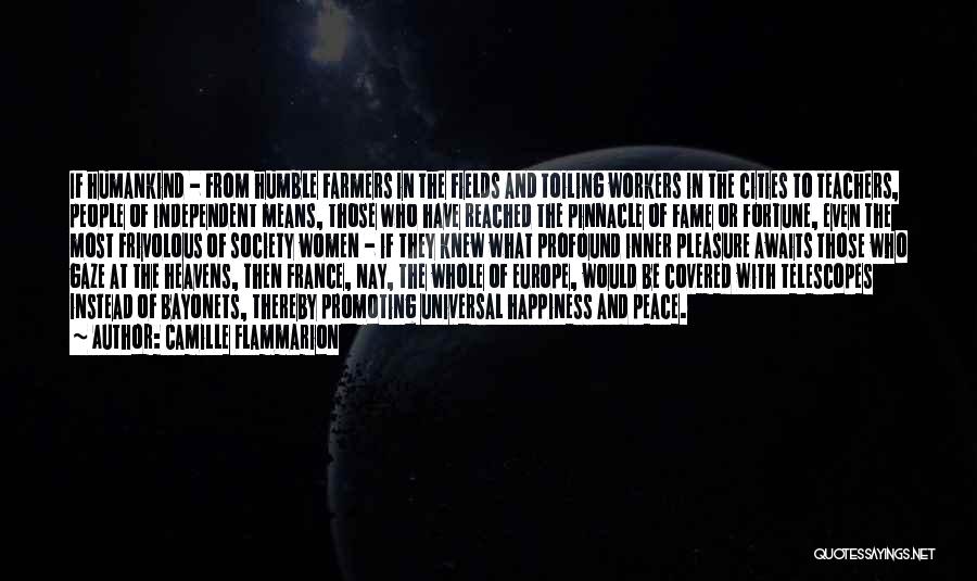 Camille Flammarion Quotes: If Humankind - From Humble Farmers In The Fields And Toiling Workers In The Cities To Teachers, People Of Independent