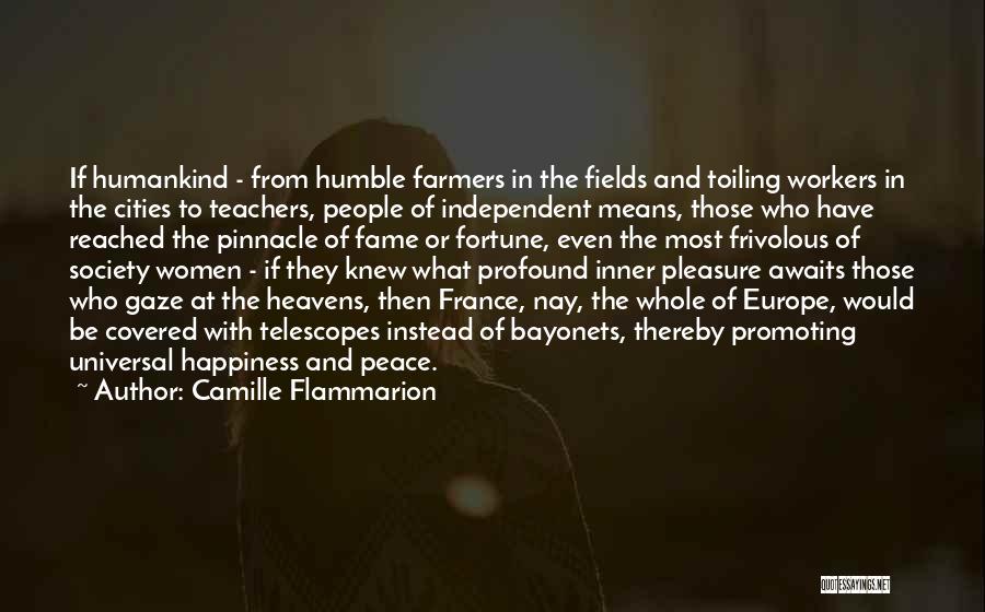 Camille Flammarion Quotes: If Humankind - From Humble Farmers In The Fields And Toiling Workers In The Cities To Teachers, People Of Independent