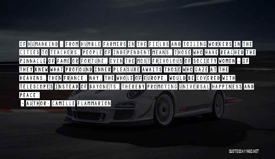 Camille Flammarion Quotes: If Humankind - From Humble Farmers In The Fields And Toiling Workers In The Cities To Teachers, People Of Independent