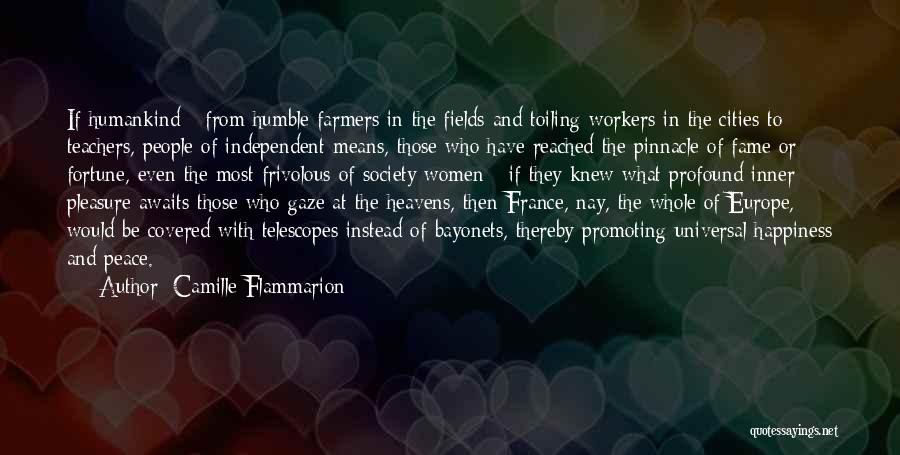 Camille Flammarion Quotes: If Humankind - From Humble Farmers In The Fields And Toiling Workers In The Cities To Teachers, People Of Independent