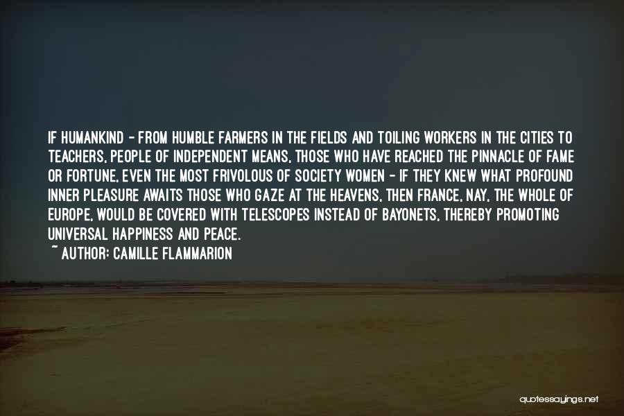 Camille Flammarion Quotes: If Humankind - From Humble Farmers In The Fields And Toiling Workers In The Cities To Teachers, People Of Independent