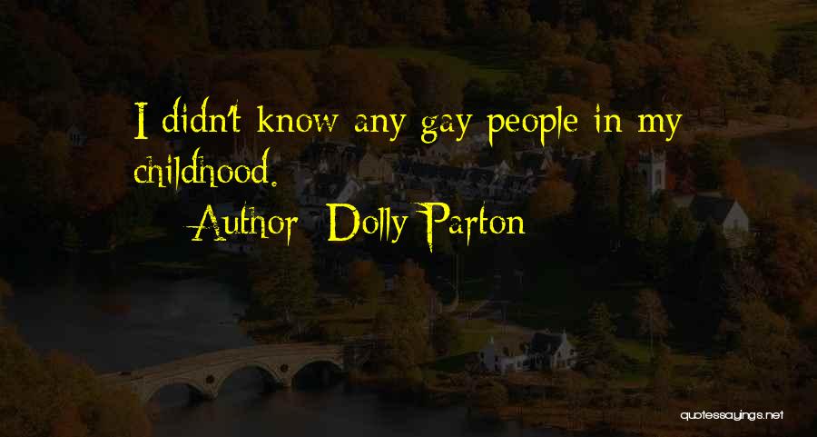 Dolly Parton Quotes: I Didn't Know Any Gay People In My Childhood.