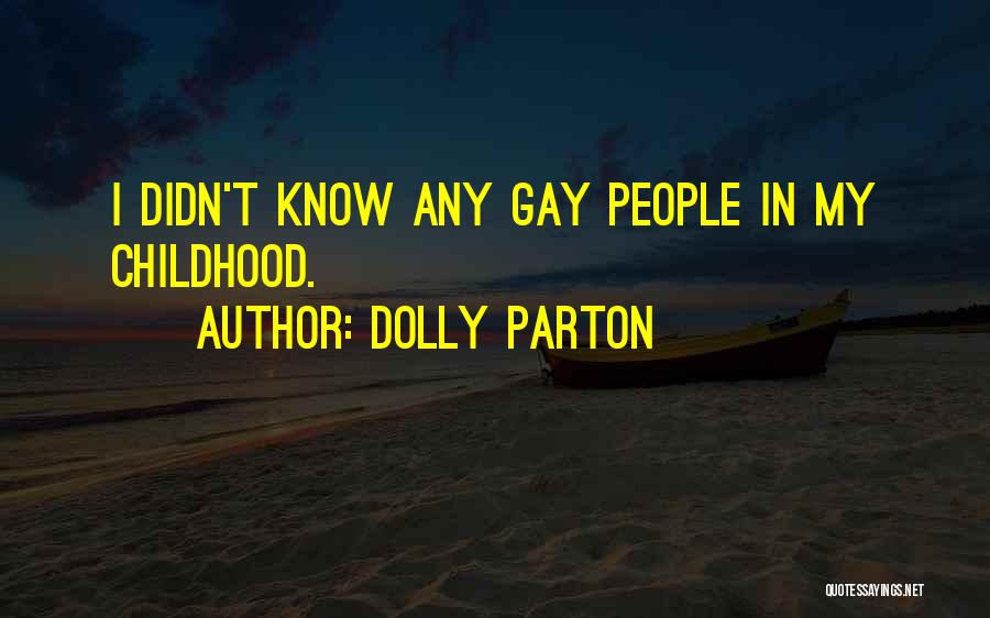 Dolly Parton Quotes: I Didn't Know Any Gay People In My Childhood.