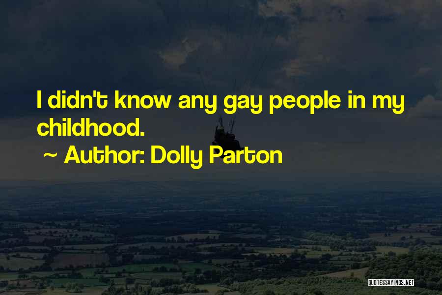 Dolly Parton Quotes: I Didn't Know Any Gay People In My Childhood.