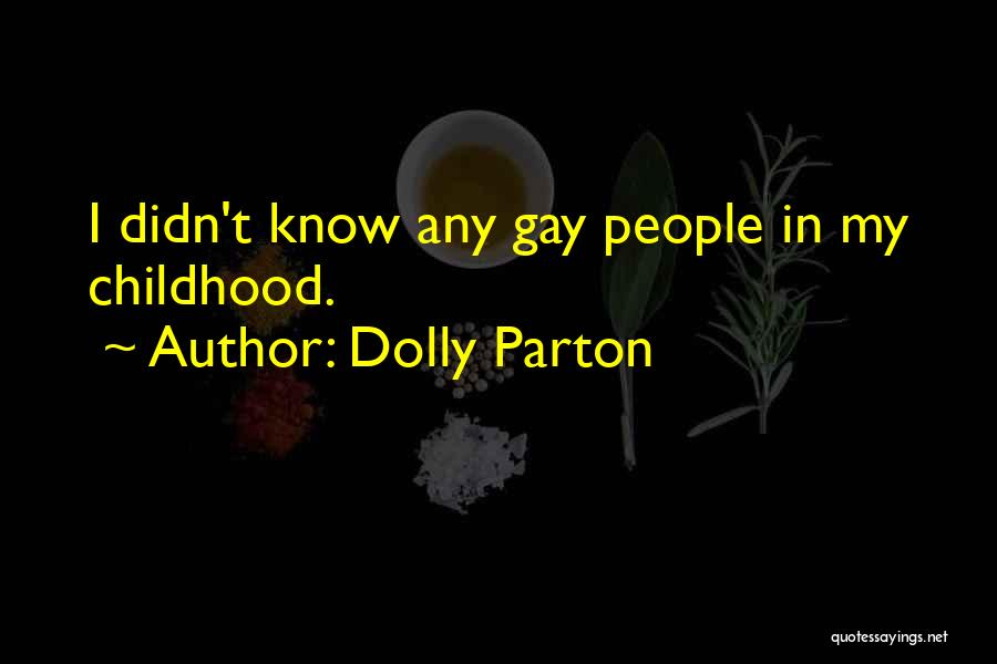Dolly Parton Quotes: I Didn't Know Any Gay People In My Childhood.