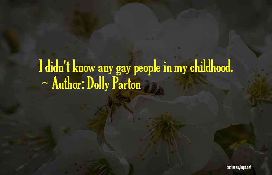 Dolly Parton Quotes: I Didn't Know Any Gay People In My Childhood.