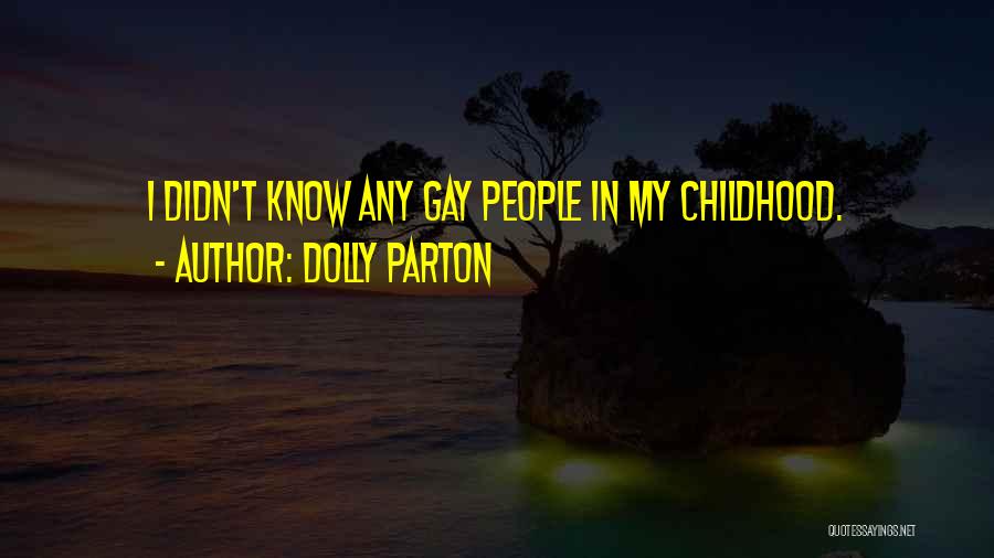 Dolly Parton Quotes: I Didn't Know Any Gay People In My Childhood.