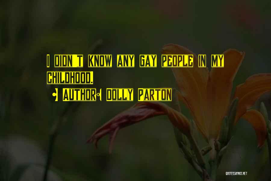 Dolly Parton Quotes: I Didn't Know Any Gay People In My Childhood.