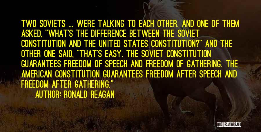 Ronald Reagan Quotes: Two Soviets ... Were Talking To Each Other. And One Of Them Asked, What's The Difference Between The Soviet Constitution