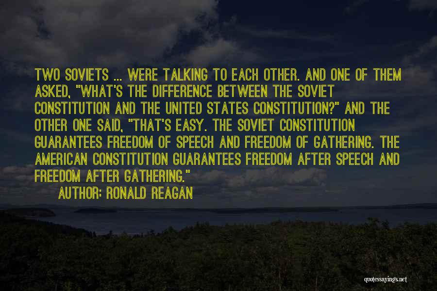 Ronald Reagan Quotes: Two Soviets ... Were Talking To Each Other. And One Of Them Asked, What's The Difference Between The Soviet Constitution