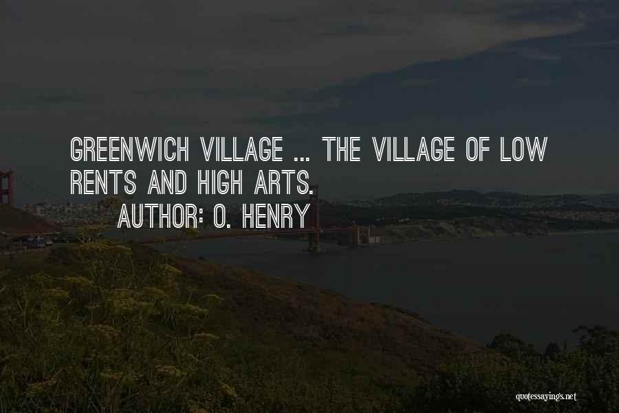 O. Henry Quotes: Greenwich Village ... The Village Of Low Rents And High Arts.