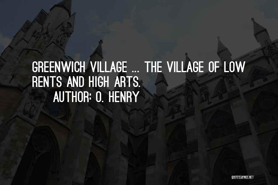 O. Henry Quotes: Greenwich Village ... The Village Of Low Rents And High Arts.