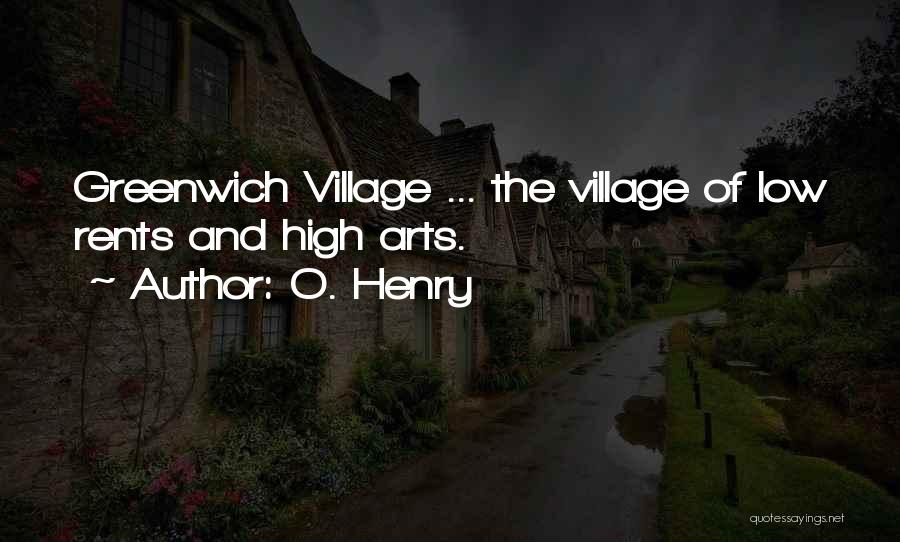 O. Henry Quotes: Greenwich Village ... The Village Of Low Rents And High Arts.