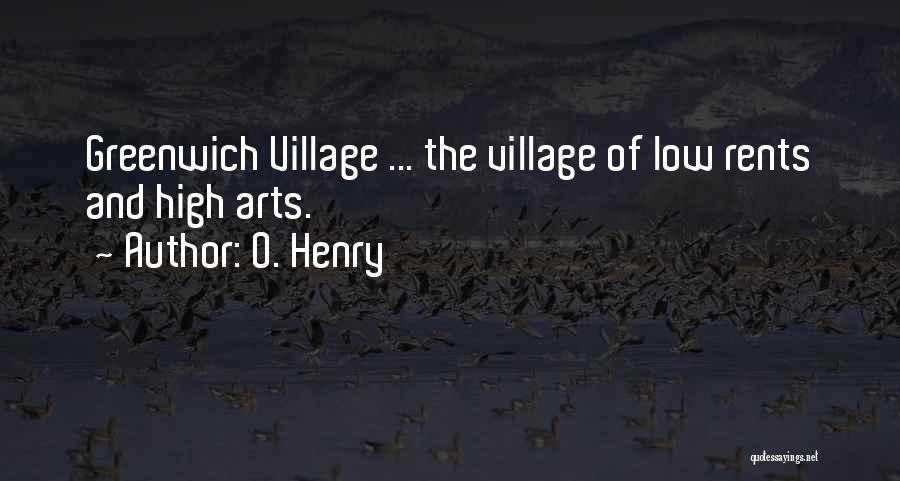 O. Henry Quotes: Greenwich Village ... The Village Of Low Rents And High Arts.
