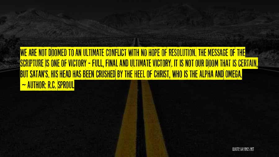 R.C. Sproul Quotes: We Are Not Doomed To An Ultimate Conflict With No Hope Of Resolution. The Message Of The Scripture Is One