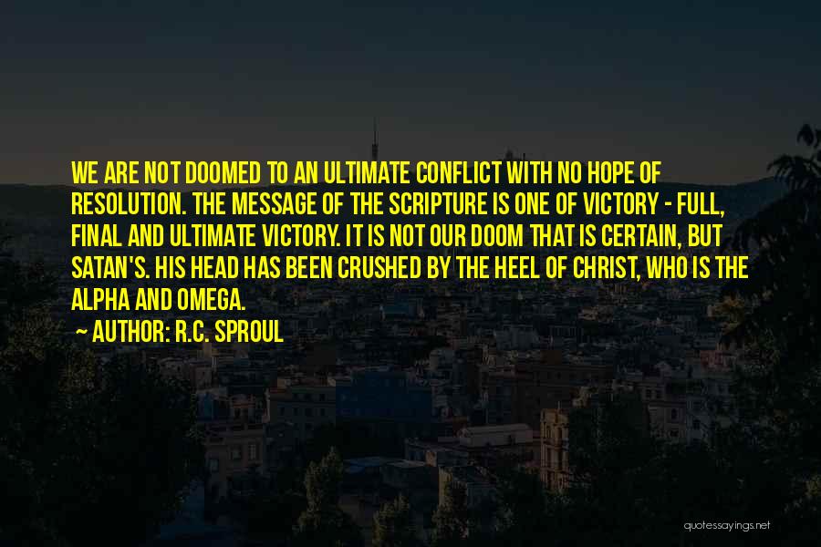 R.C. Sproul Quotes: We Are Not Doomed To An Ultimate Conflict With No Hope Of Resolution. The Message Of The Scripture Is One