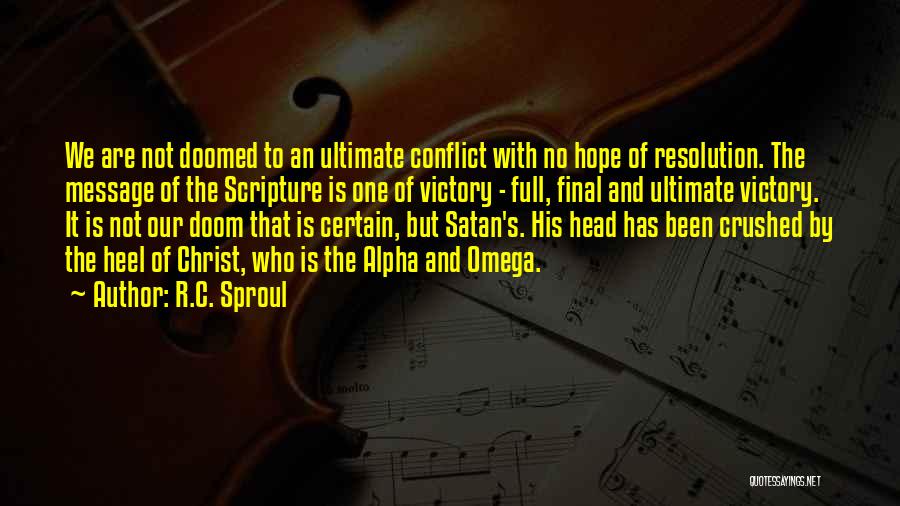 R.C. Sproul Quotes: We Are Not Doomed To An Ultimate Conflict With No Hope Of Resolution. The Message Of The Scripture Is One