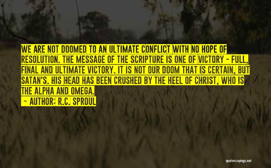 R.C. Sproul Quotes: We Are Not Doomed To An Ultimate Conflict With No Hope Of Resolution. The Message Of The Scripture Is One