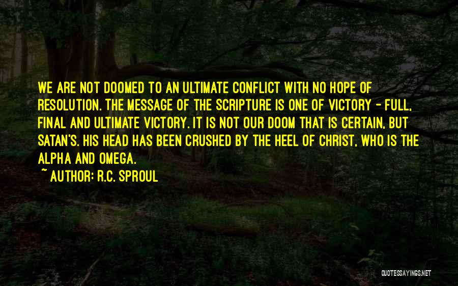 R.C. Sproul Quotes: We Are Not Doomed To An Ultimate Conflict With No Hope Of Resolution. The Message Of The Scripture Is One