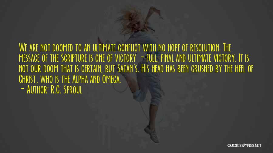 R.C. Sproul Quotes: We Are Not Doomed To An Ultimate Conflict With No Hope Of Resolution. The Message Of The Scripture Is One