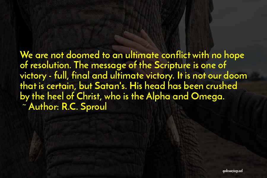 R.C. Sproul Quotes: We Are Not Doomed To An Ultimate Conflict With No Hope Of Resolution. The Message Of The Scripture Is One