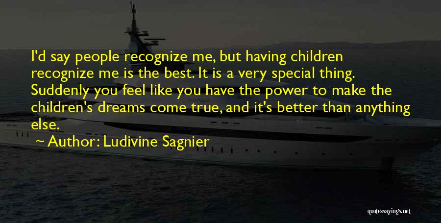 Ludivine Sagnier Quotes: I'd Say People Recognize Me, But Having Children Recognize Me Is The Best. It Is A Very Special Thing. Suddenly