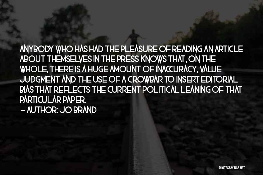 Jo Brand Quotes: Anybody Who Has Had The Pleasure Of Reading An Article About Themselves In The Press Knows That, On The Whole,
