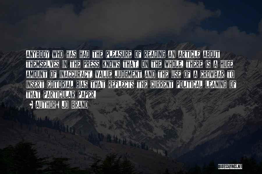 Jo Brand Quotes: Anybody Who Has Had The Pleasure Of Reading An Article About Themselves In The Press Knows That, On The Whole,