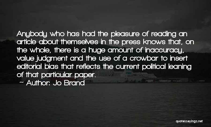 Jo Brand Quotes: Anybody Who Has Had The Pleasure Of Reading An Article About Themselves In The Press Knows That, On The Whole,