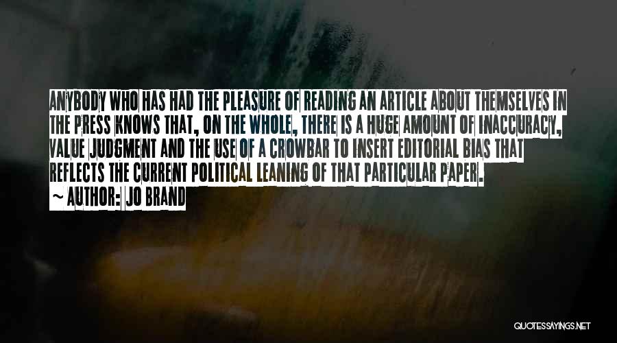 Jo Brand Quotes: Anybody Who Has Had The Pleasure Of Reading An Article About Themselves In The Press Knows That, On The Whole,