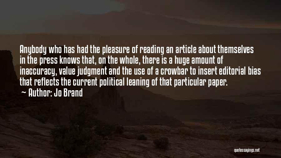 Jo Brand Quotes: Anybody Who Has Had The Pleasure Of Reading An Article About Themselves In The Press Knows That, On The Whole,