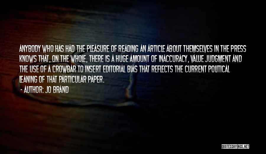 Jo Brand Quotes: Anybody Who Has Had The Pleasure Of Reading An Article About Themselves In The Press Knows That, On The Whole,