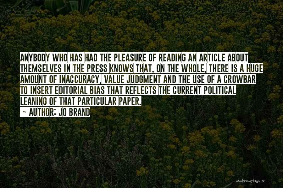 Jo Brand Quotes: Anybody Who Has Had The Pleasure Of Reading An Article About Themselves In The Press Knows That, On The Whole,