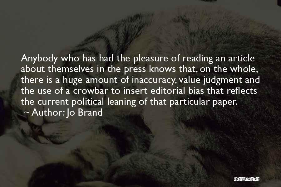 Jo Brand Quotes: Anybody Who Has Had The Pleasure Of Reading An Article About Themselves In The Press Knows That, On The Whole,