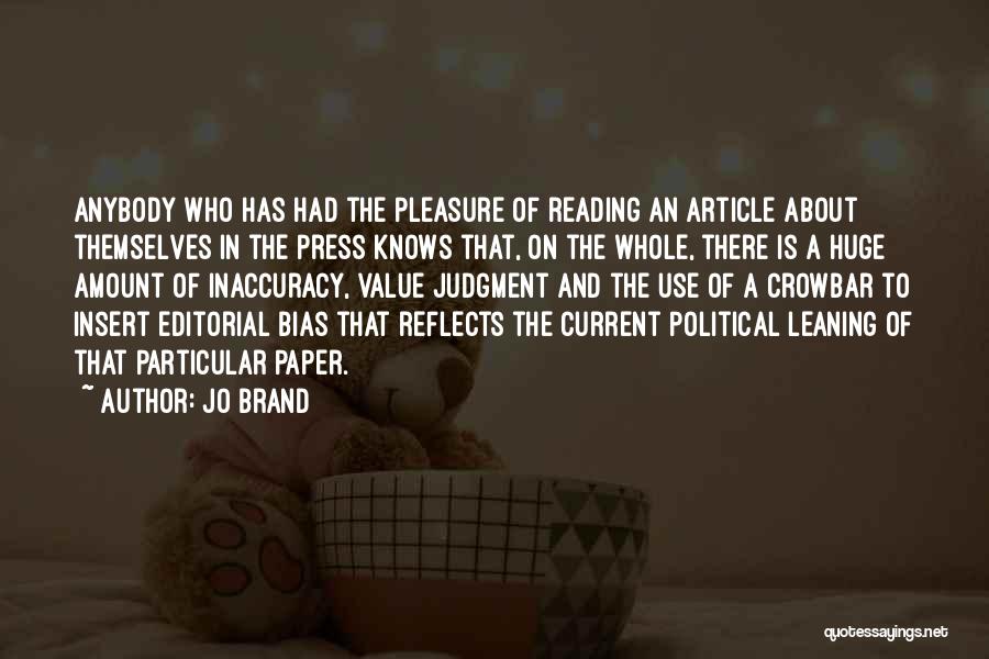 Jo Brand Quotes: Anybody Who Has Had The Pleasure Of Reading An Article About Themselves In The Press Knows That, On The Whole,