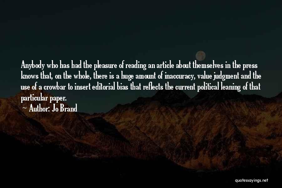 Jo Brand Quotes: Anybody Who Has Had The Pleasure Of Reading An Article About Themselves In The Press Knows That, On The Whole,