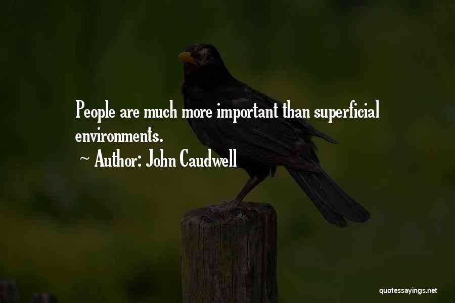 John Caudwell Quotes: People Are Much More Important Than Superficial Environments.