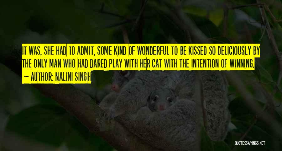 Nalini Singh Quotes: It Was, She Had To Admit, Some Kind Of Wonderful To Be Kissed So Deliciously By The Only Man Who