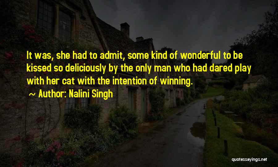 Nalini Singh Quotes: It Was, She Had To Admit, Some Kind Of Wonderful To Be Kissed So Deliciously By The Only Man Who