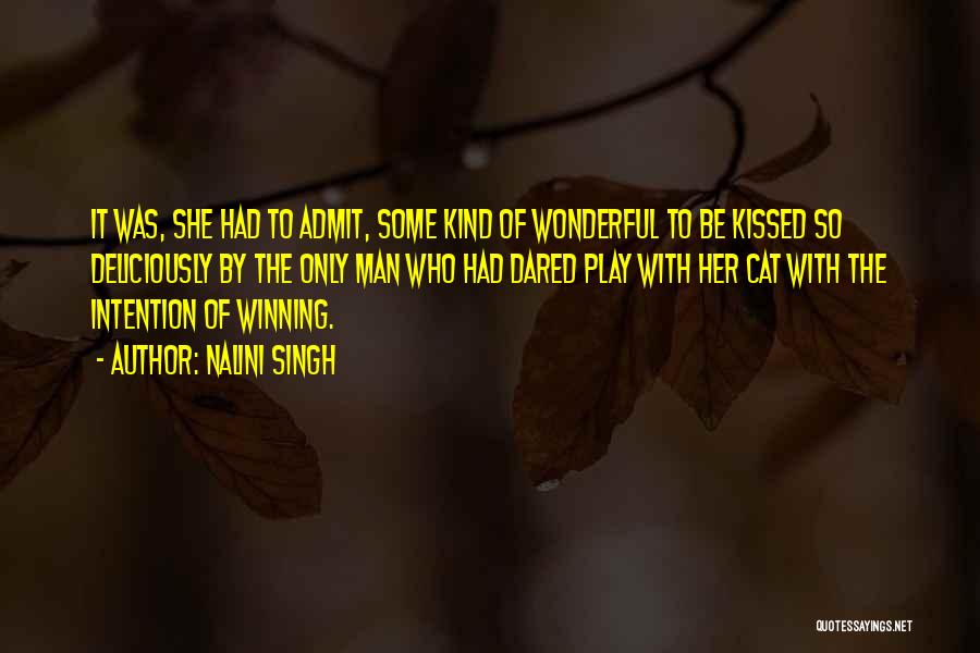 Nalini Singh Quotes: It Was, She Had To Admit, Some Kind Of Wonderful To Be Kissed So Deliciously By The Only Man Who