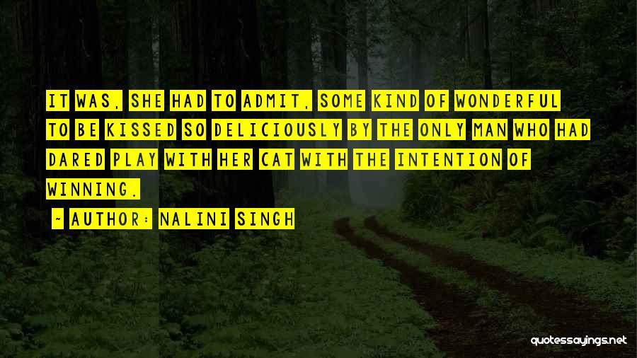 Nalini Singh Quotes: It Was, She Had To Admit, Some Kind Of Wonderful To Be Kissed So Deliciously By The Only Man Who