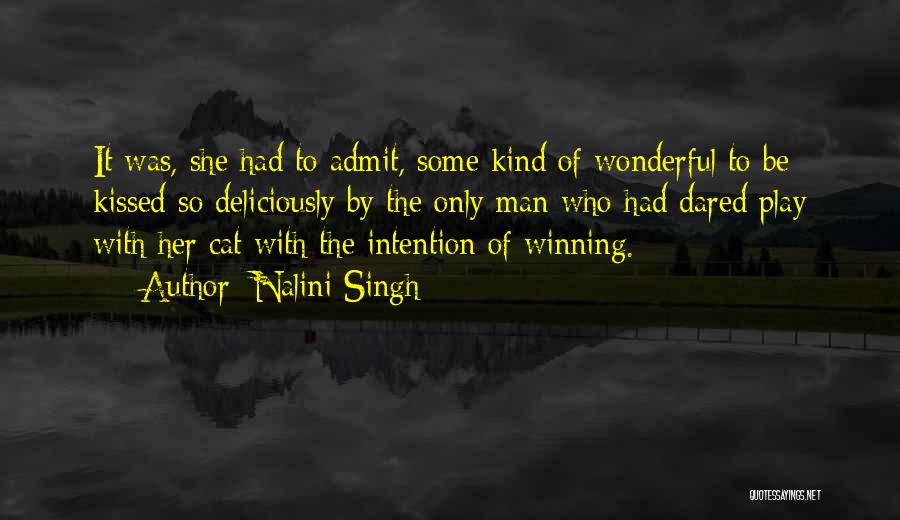 Nalini Singh Quotes: It Was, She Had To Admit, Some Kind Of Wonderful To Be Kissed So Deliciously By The Only Man Who