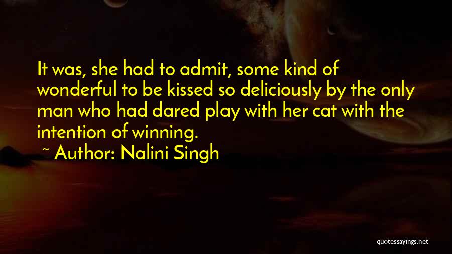 Nalini Singh Quotes: It Was, She Had To Admit, Some Kind Of Wonderful To Be Kissed So Deliciously By The Only Man Who