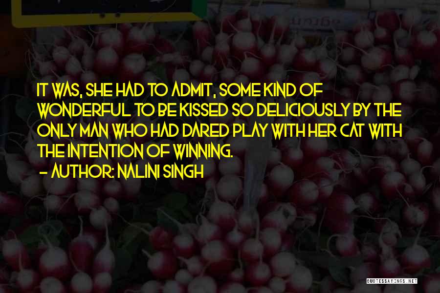 Nalini Singh Quotes: It Was, She Had To Admit, Some Kind Of Wonderful To Be Kissed So Deliciously By The Only Man Who