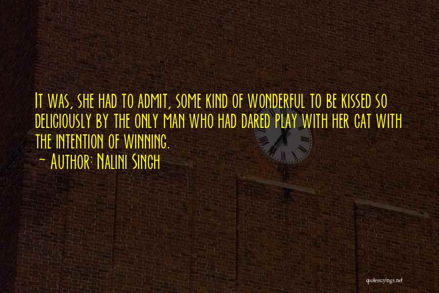 Nalini Singh Quotes: It Was, She Had To Admit, Some Kind Of Wonderful To Be Kissed So Deliciously By The Only Man Who