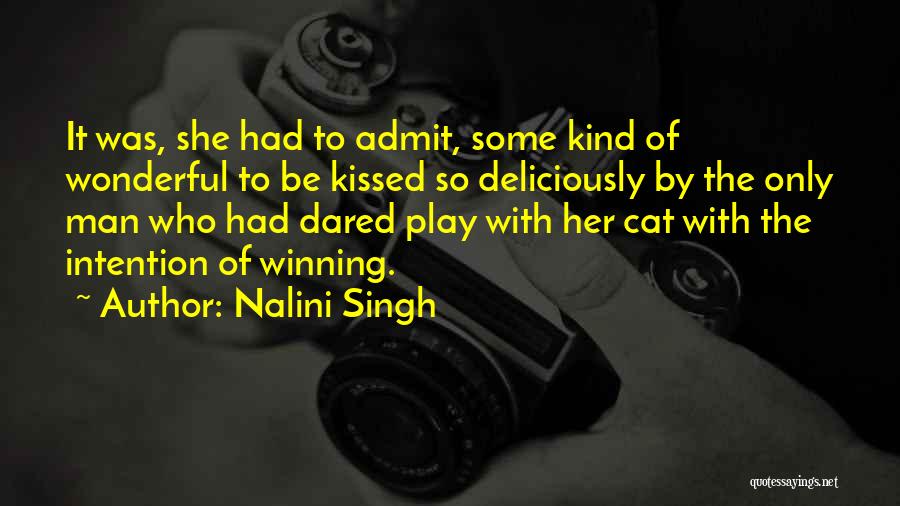 Nalini Singh Quotes: It Was, She Had To Admit, Some Kind Of Wonderful To Be Kissed So Deliciously By The Only Man Who