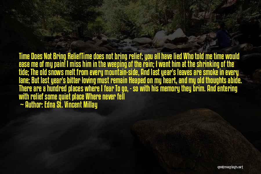 Edna St. Vincent Millay Quotes: Time Does Not Bring Relieftime Does Not Bring Relief; You All Have Lied Who Told Me Time Would Ease Me