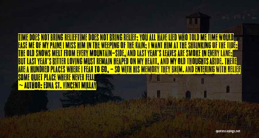 Edna St. Vincent Millay Quotes: Time Does Not Bring Relieftime Does Not Bring Relief; You All Have Lied Who Told Me Time Would Ease Me